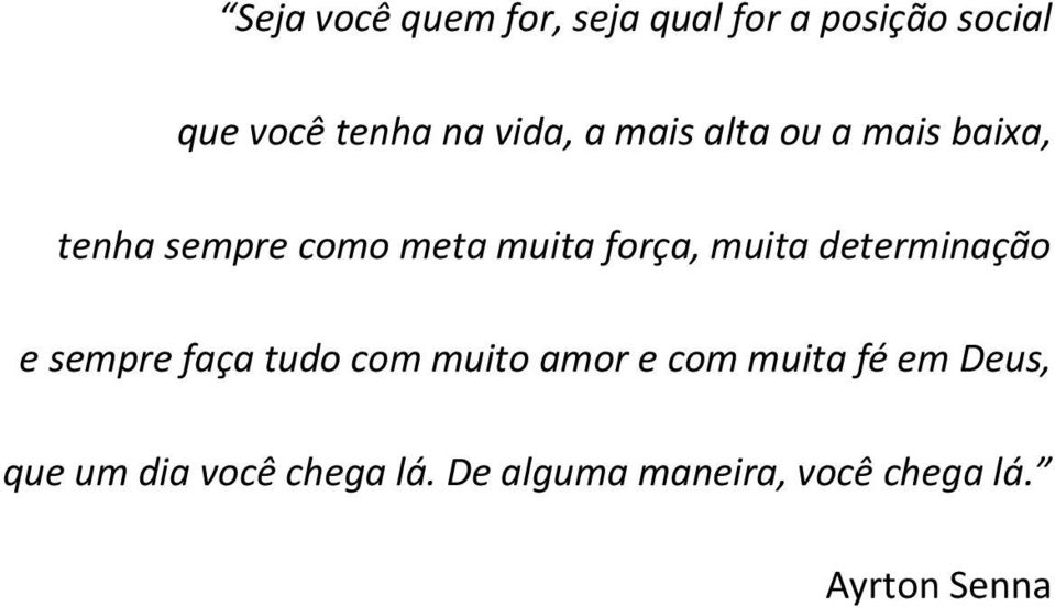 muita determinação e sempre faça tudo com muito amor e com muita fé em