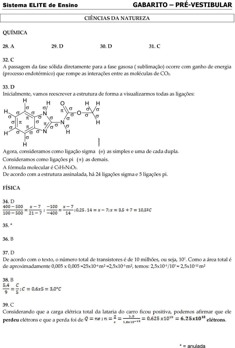 D Inicialmente, vamos reescrever a estrutura de forma a visualizarmos todas as ligações: Agora, consideramos como ligação sigma σ Consideramos como ligações pi π as demais.