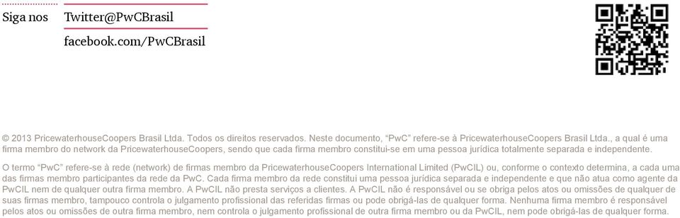 O termo PwC refere-se à rede (network) de firmas membro da PricewaterhouseCoopers International Limited (PwCIL) ou, conforme o contexto determina, a cada uma das firmas membro participantes da rede