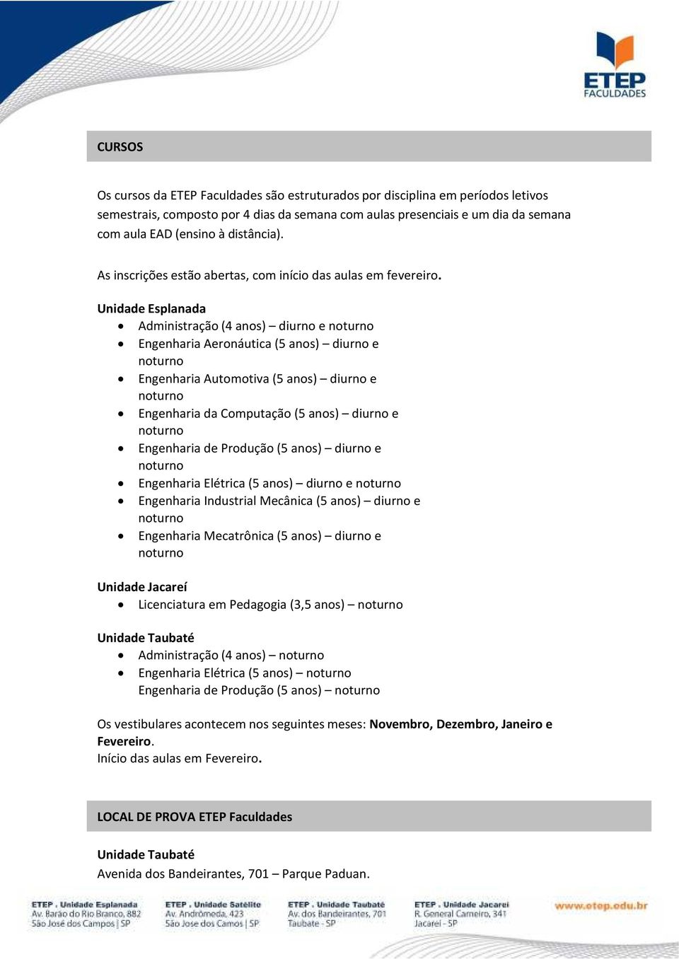 Unidade Esplanada Administração (4 anos) diurno e Engenharia Aeronáutica (5 anos) diurno e Engenharia Automotiva (5 anos) diurno e Engenharia da Computação (5 anos) diurno e Engenharia de Produção (5