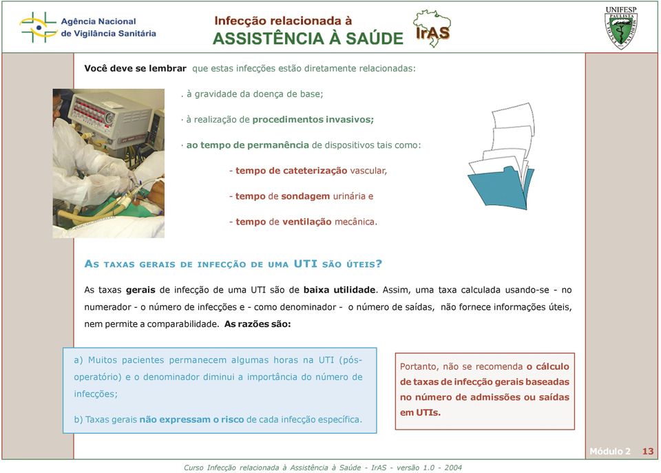 ventilação mecânica. AS TAXAS GERAIS DE INFECÇÃO DE UMA UTI SÃO ÚTEIS? As taxas gerais de infecção de uma UTI são de baixa utilidade.