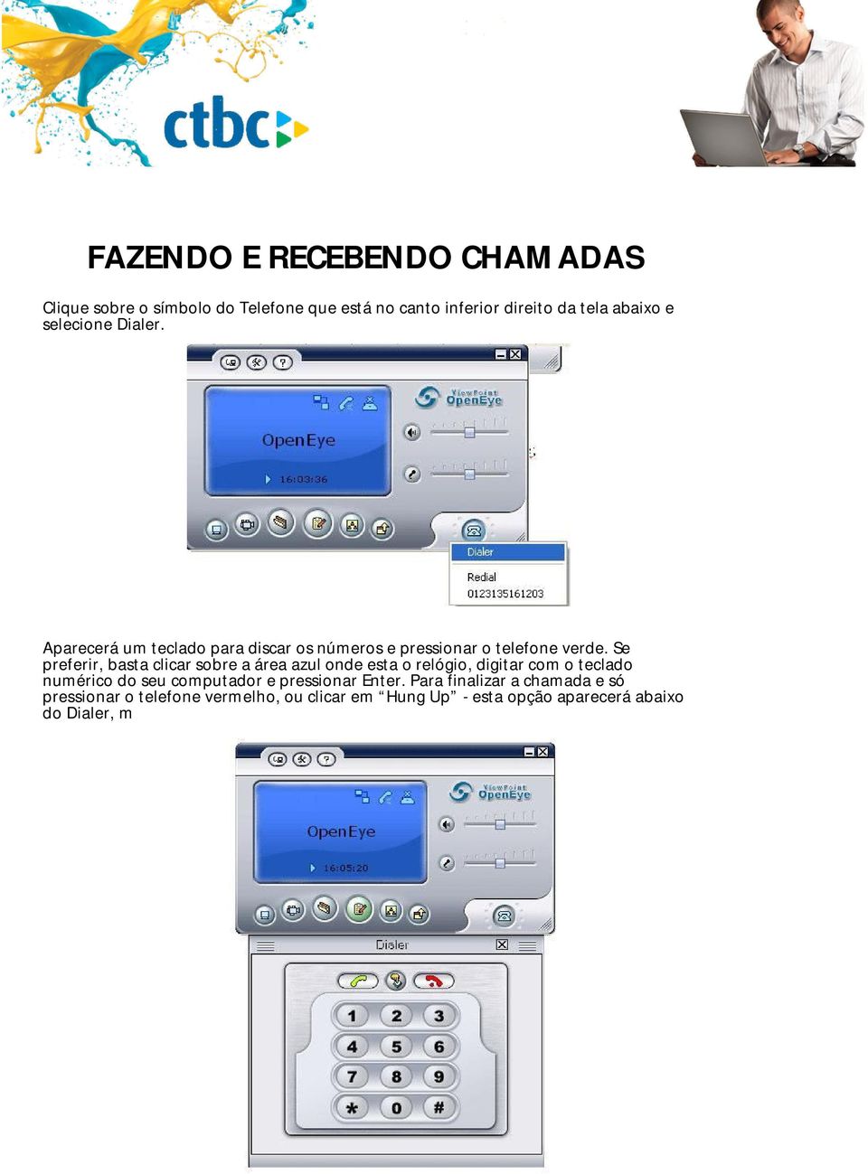 Se preferir, basta clicar sobre a área azul onde esta o relógio, digitar com o teclado numérico do seu computador e