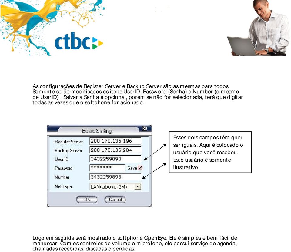 Salvar a Senha é opcional, porém se não for selecionada, terá que digitar todas as vezes que o softphone for acionado.