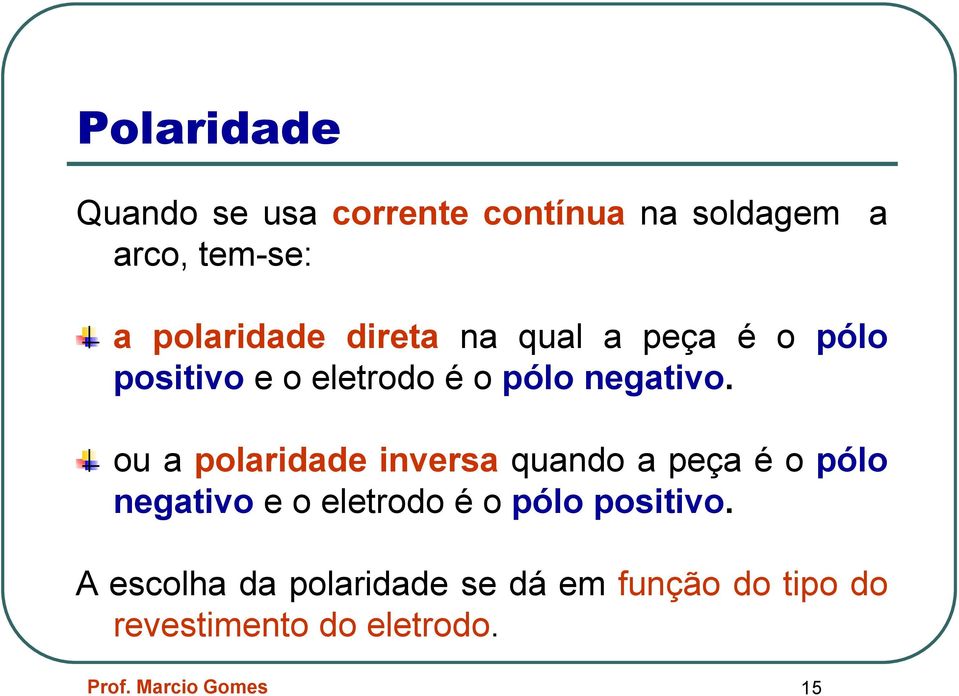 ou a polaridade inversa quando a peça é o pólo negativo e o eletrodo é o pólo