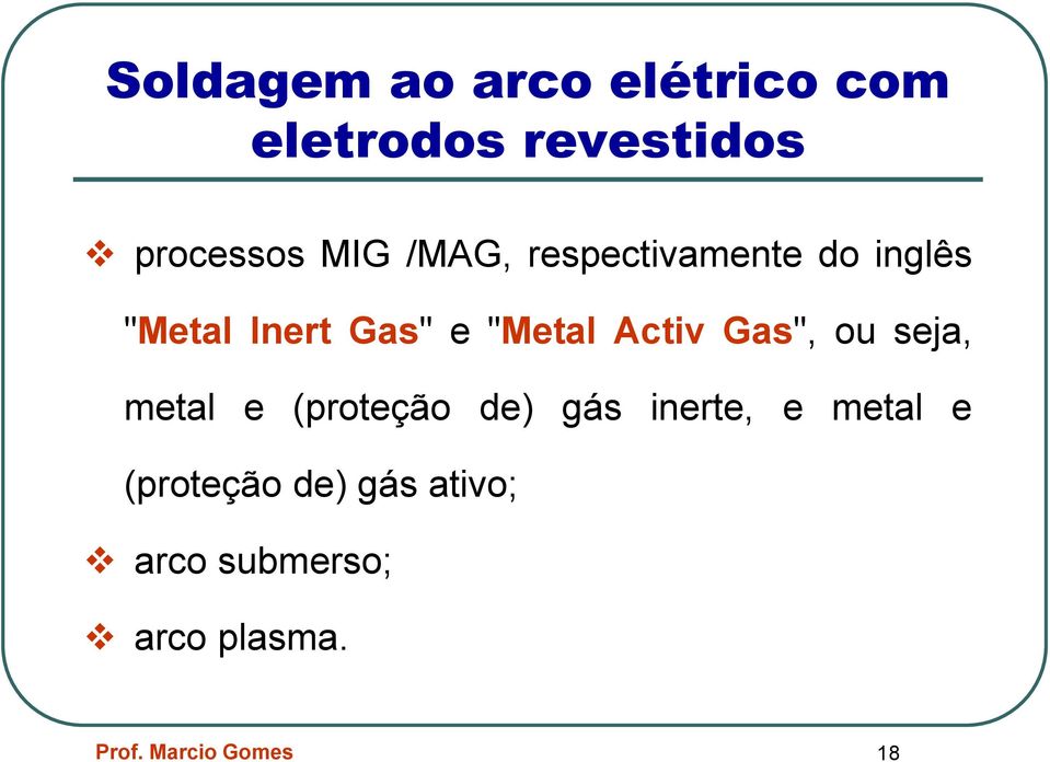 Gas", ou seja, metal e (proteção de) gás inerte, e metal e