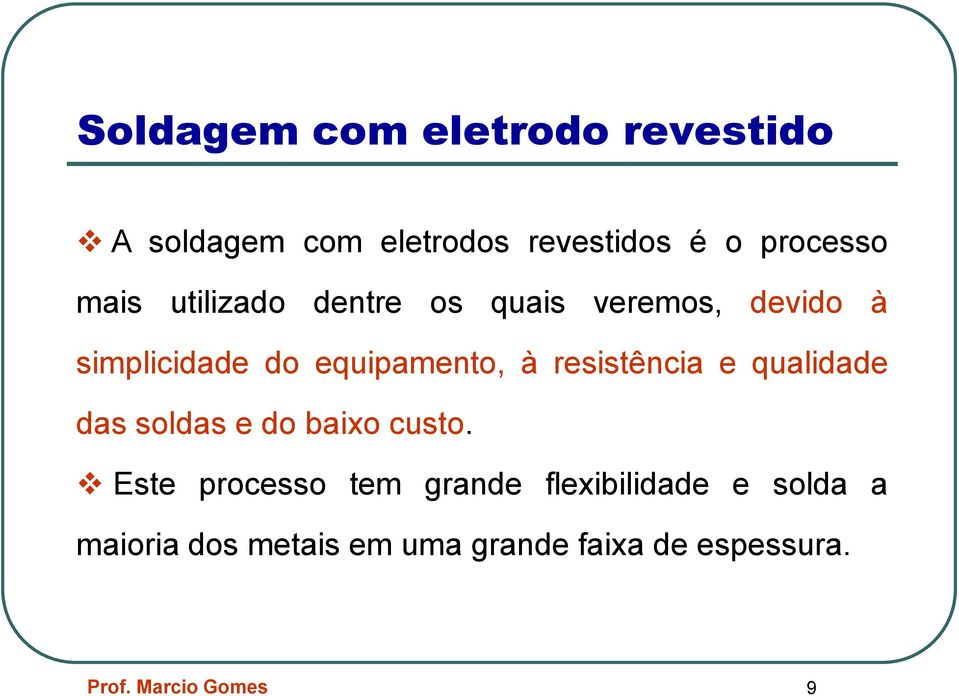 resistência e qualidade das soldas e do baixo custo.