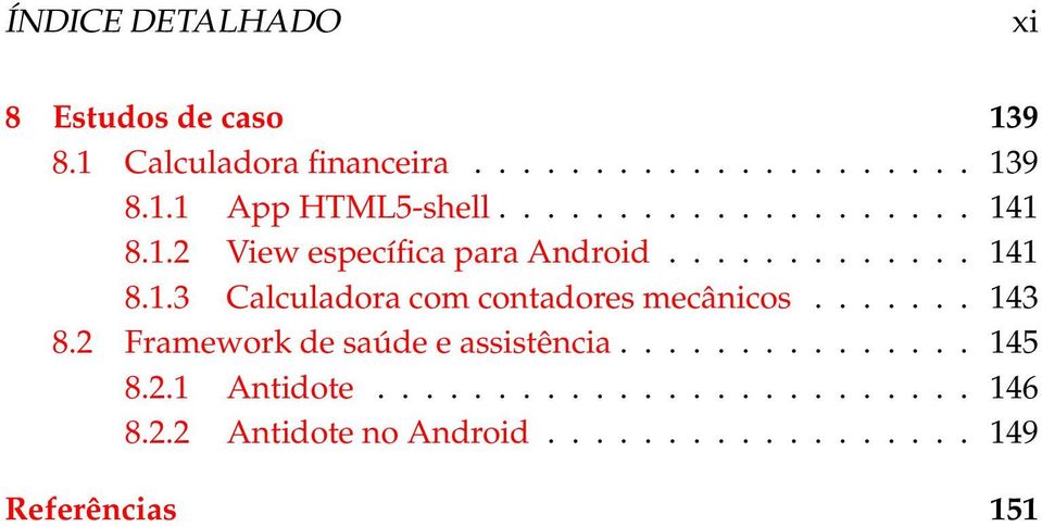 ...... 143 8.2 Framework de saúde e assistência............... 145 8.2.1 Antidote......................... 146 8.