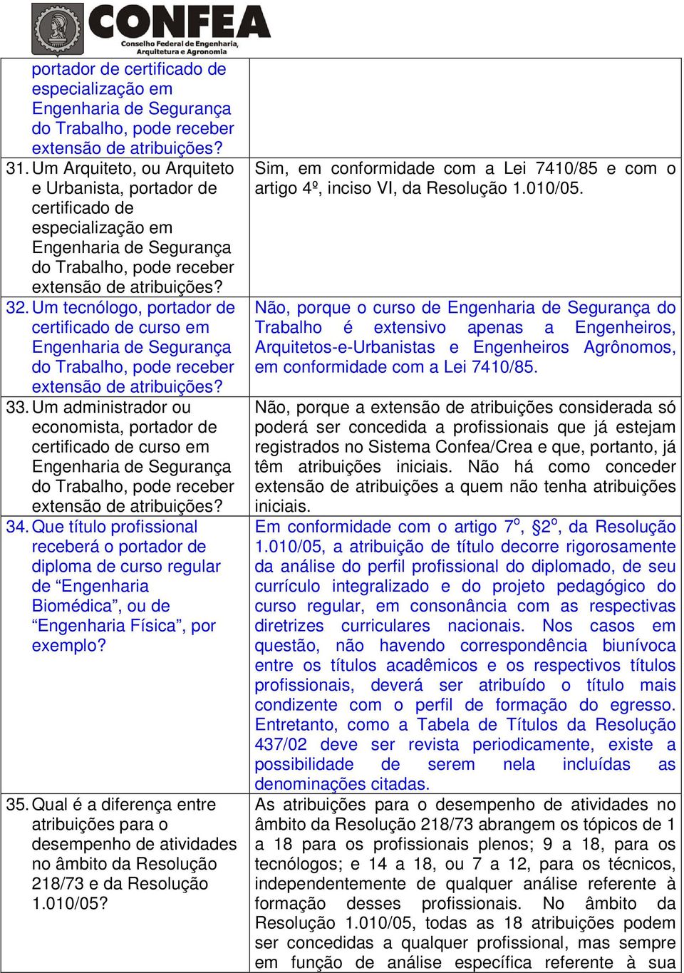 Um tecnólogo, portador de certificado de curso em Engenharia de Segurança do Trabalho, pode receber extensão de atribuições? 33.