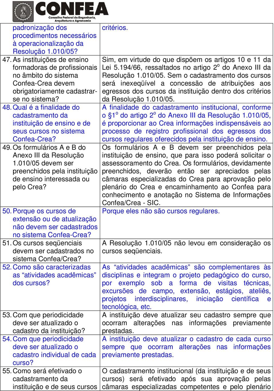 Qual é a finalidade do cadastramento da instituição de ensino e de seus cursos no sistema Confea-Crea? 49. Os formulários A e B do Anexo III da Resolução 1.