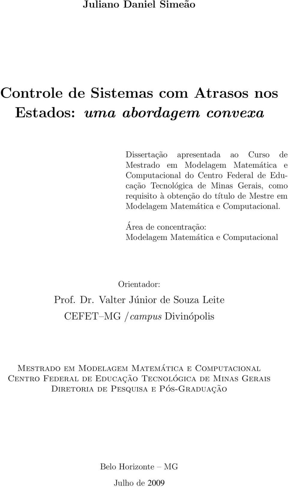 Computacional. Área de concentração: Modelagem Matemática e Computacional Orientador: Prof. Dr.