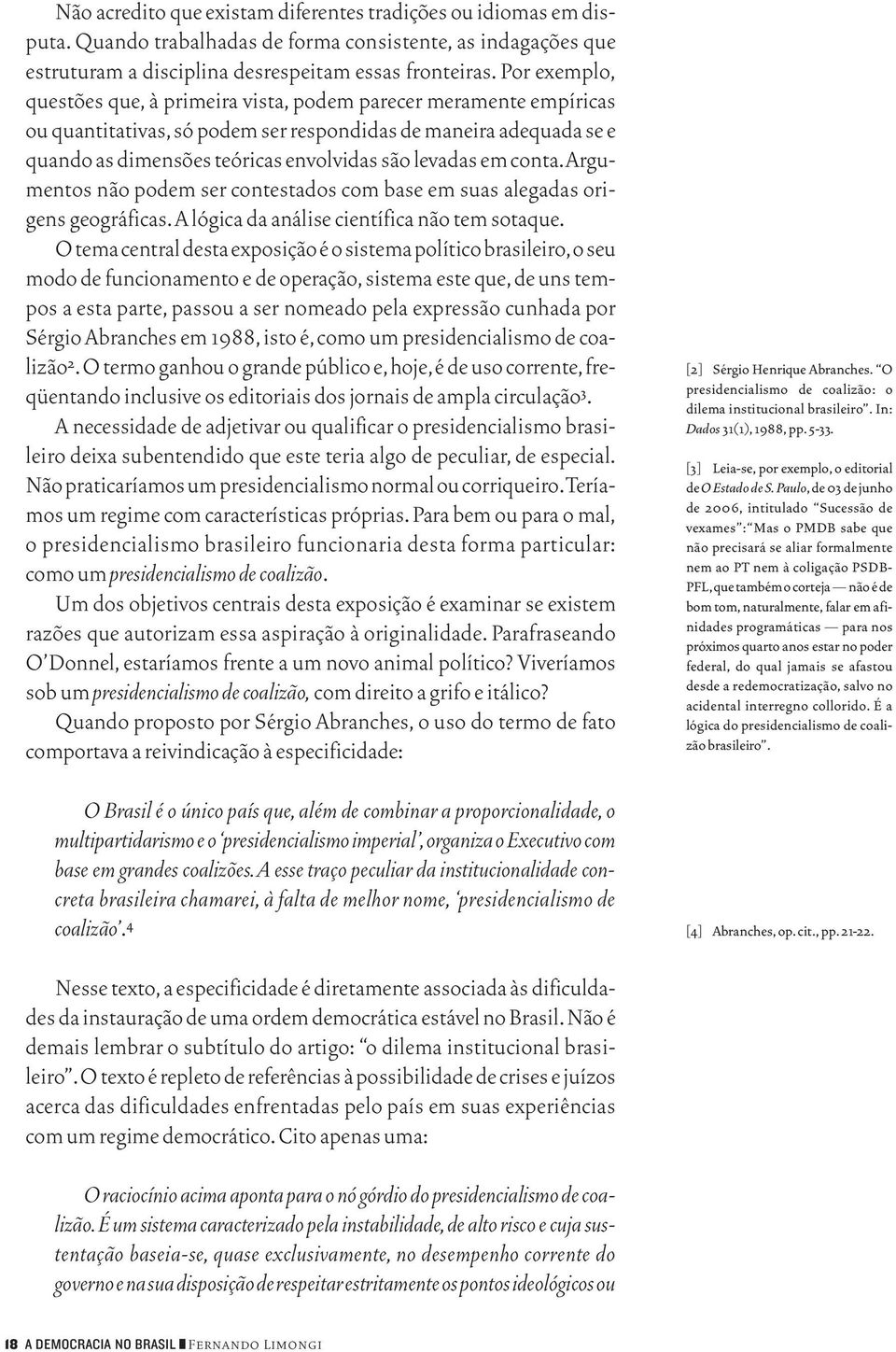 em conta.argumentos não podem ser contestados com base em suas alegadas origens geográficas. A lógica da análise científica não tem sotaque.