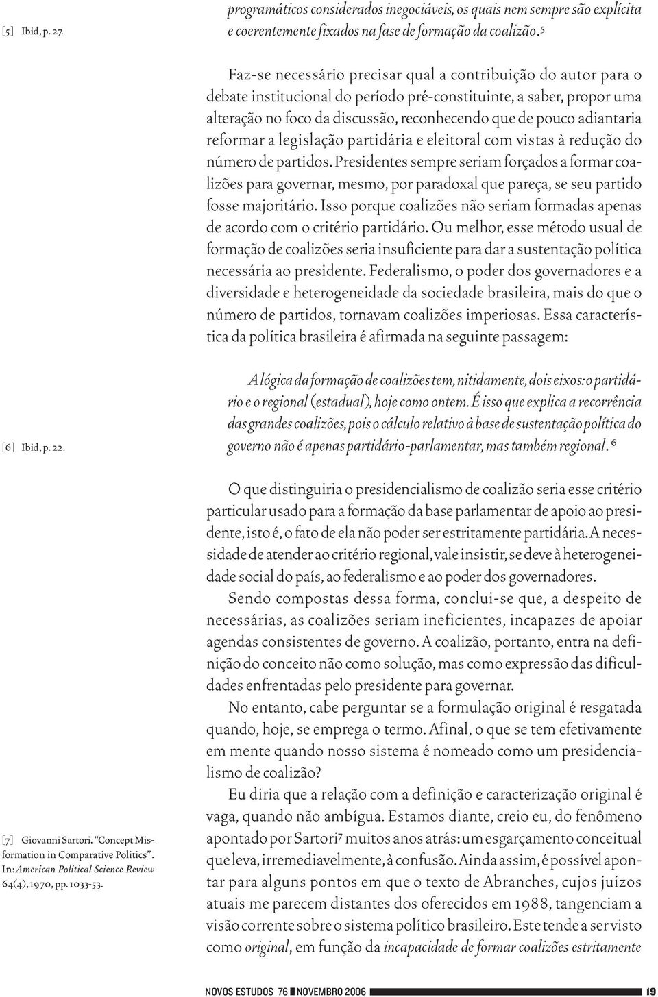 adiantaria reformar a legislação partidária e eleitoral com vistas à redução do número de partidos.