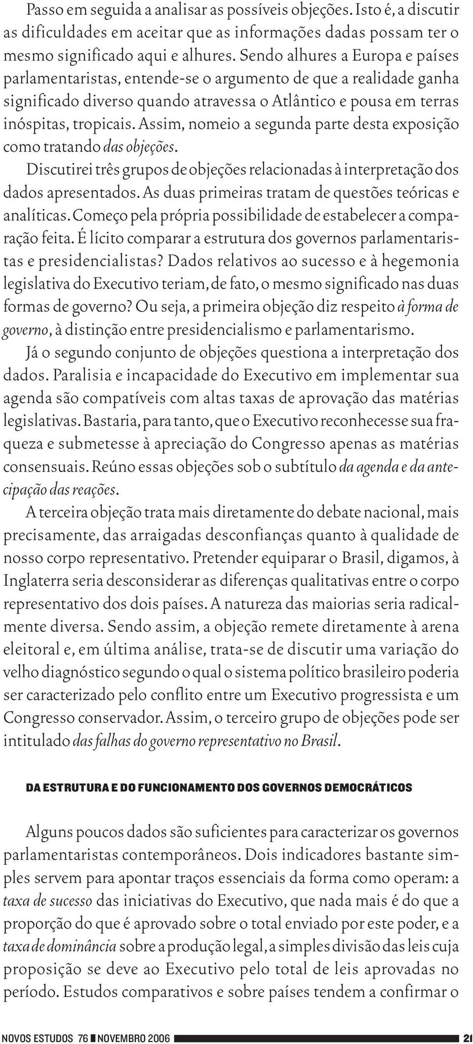 Assim, nomeio a segunda parte desta exposição como tratando das objeções. Discutirei três grupos de objeções relacionadas à interpretação dos dados apresentados.