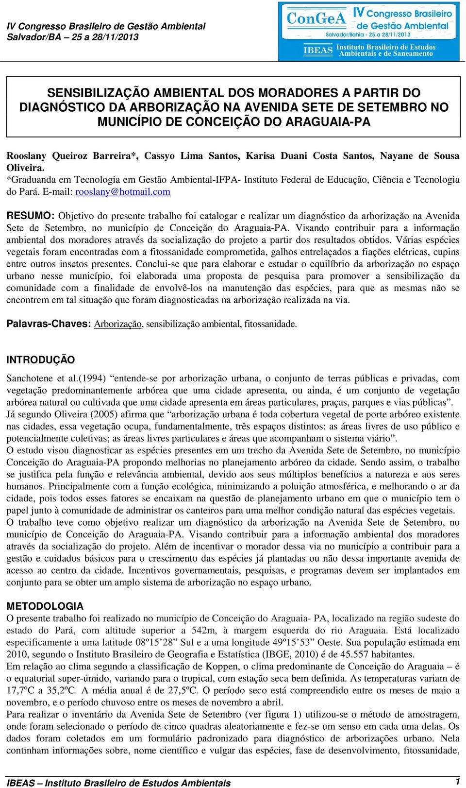 com RESUMO: Objetivo do presente trabalho foi catalogar e realizar um diagnóstico da arborização na Avenida Sete de Setembro, no município de Conceição do Araguaia-PA.