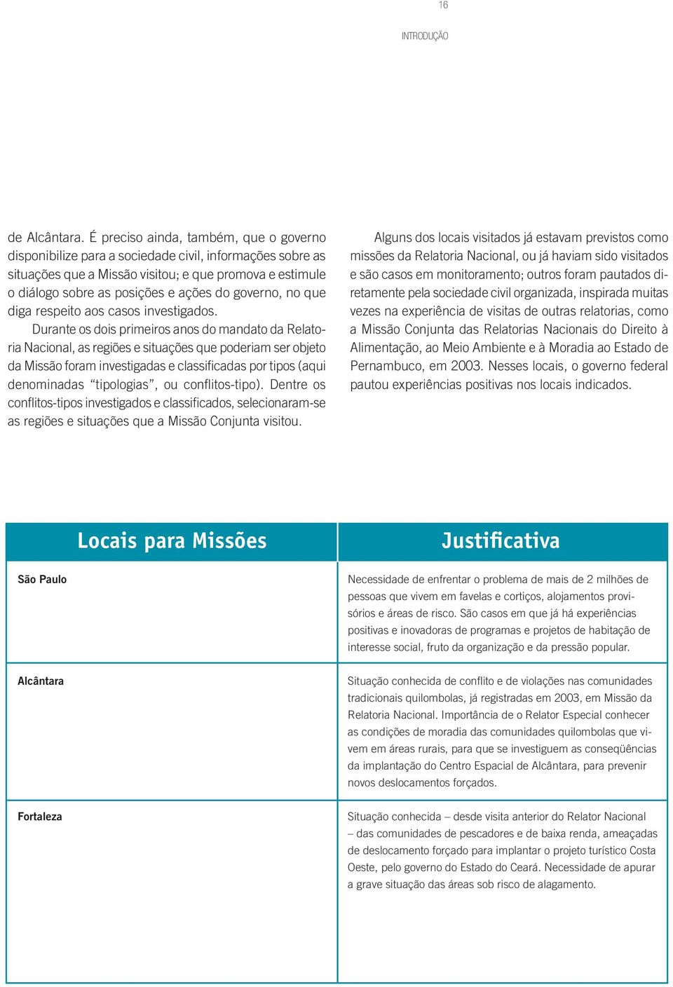 governo, no que diga respeito aos casos investigados.