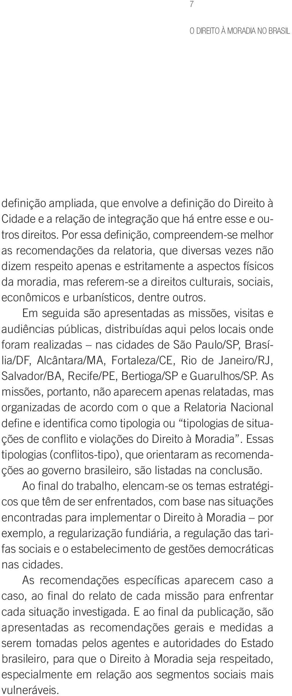 culturais, sociais, econômicos e urbanísticos, dentre outros.