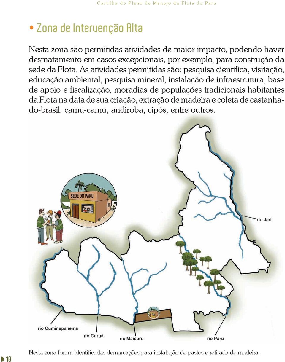 As atividades permitidas são: pesquisa científica, visitação, educação ambiental, pesquisa mineral, instalação de infraestrutura, base de apoio e