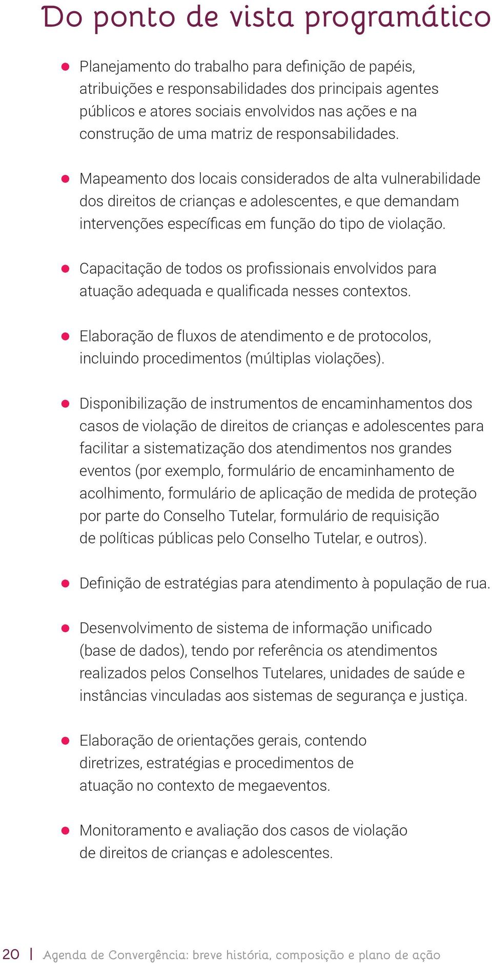 Mapeamento dos locais considerados de alta vulnerabilidade dos direitos de crianças e adolescentes, e que demandam intervenções específicas em função do tipo de violação.