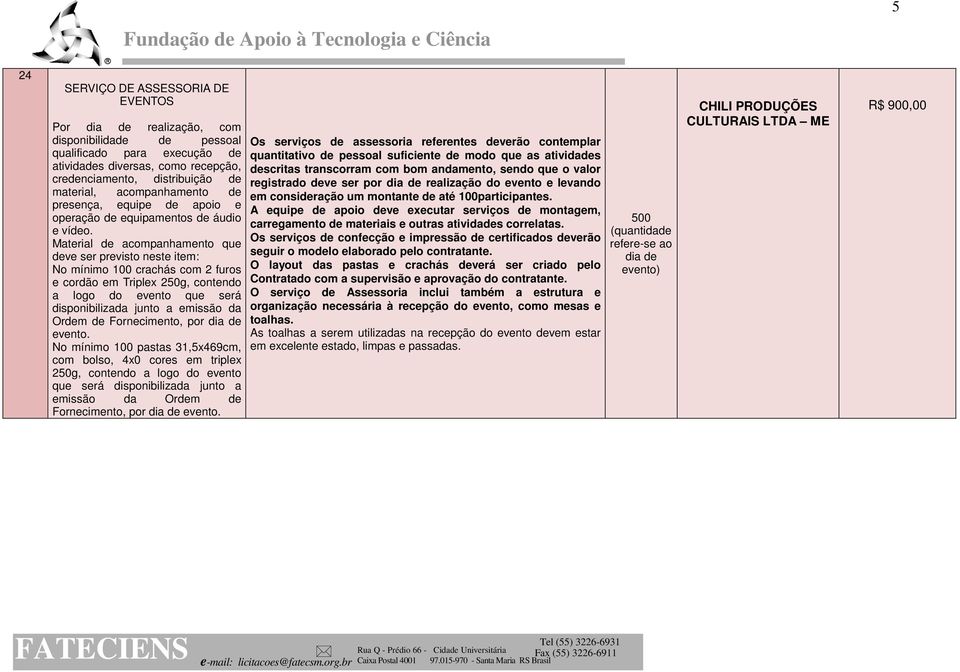 Material de acompanhamento que deve ser previsto neste item: No mínimo 100 crachás com 2 furos e cordão em Triplex 250g, contendo a logo do evento que será disponibilizada junto a emissão da Ordem de