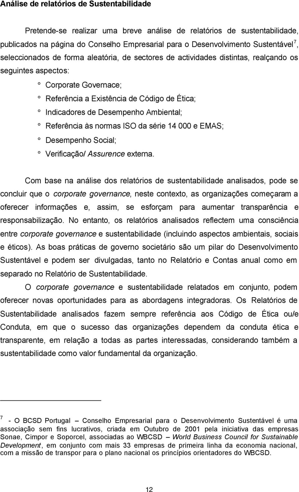 Ambiental; Referência às normas ISO da série 14 000 e EMAS; Desempenho Social; Verificação/ Assurence externa.