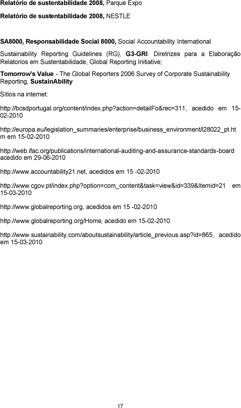 Reporting, SustainAbility Sítios na internet: http://bcsdportugal.org/content/index.php?action=detailfo&rec=311, acedido em 15-02-2010 http://europa.