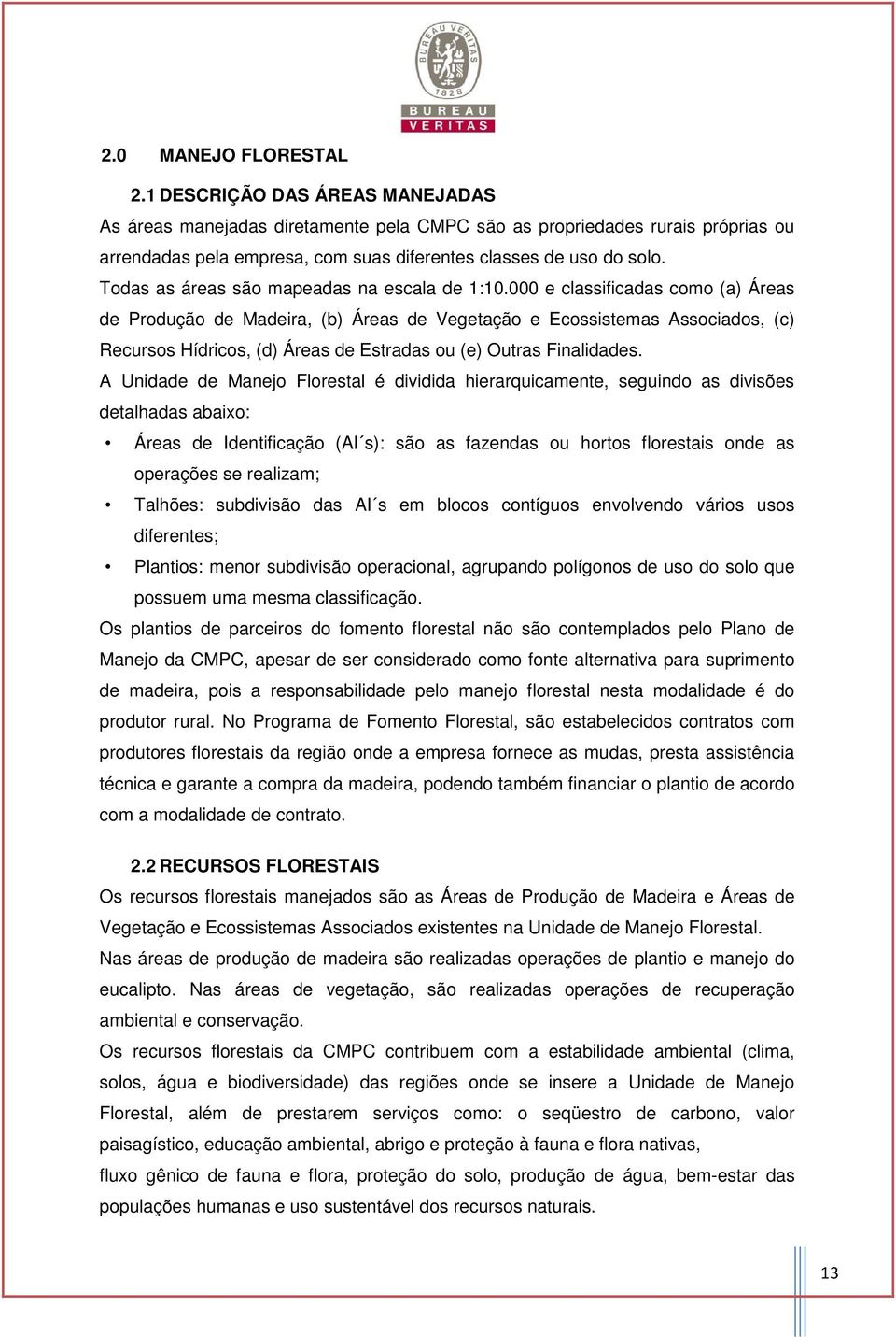 Todas as áreas são mapeadas na escala de 1:10.