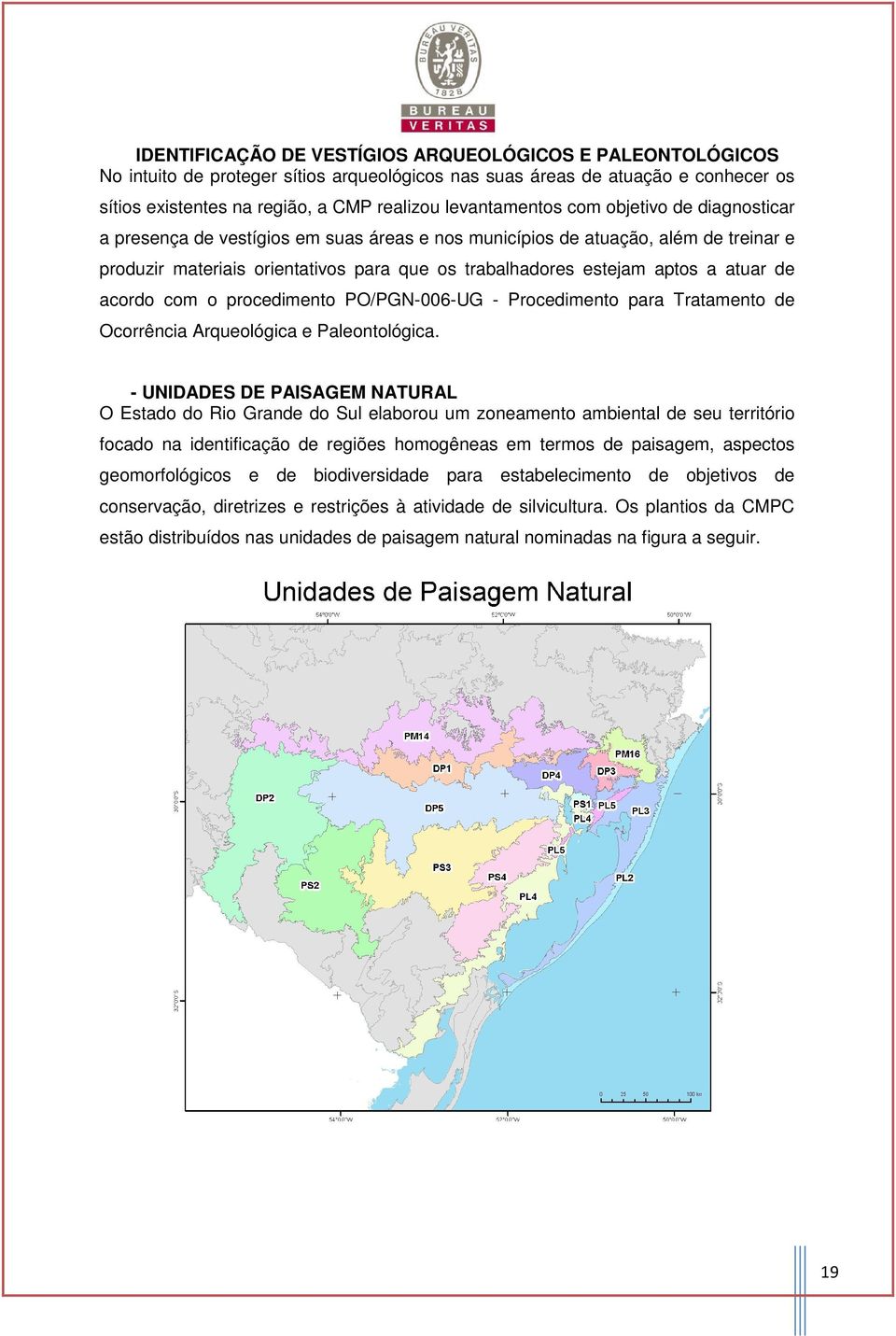 a atuar de acordo com o procedimento PO/PGN-006-UG - Procedimento para Tratamento de Ocorrência Arqueológica e Paleontológica.