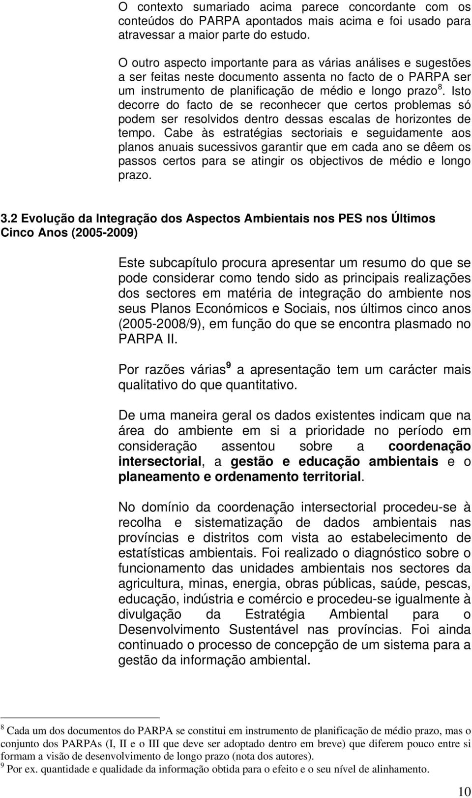 Isto decorre do facto de se reconhecer que certos problemas só podem ser resolvidos dentro dessas escalas de horizontes de tempo.