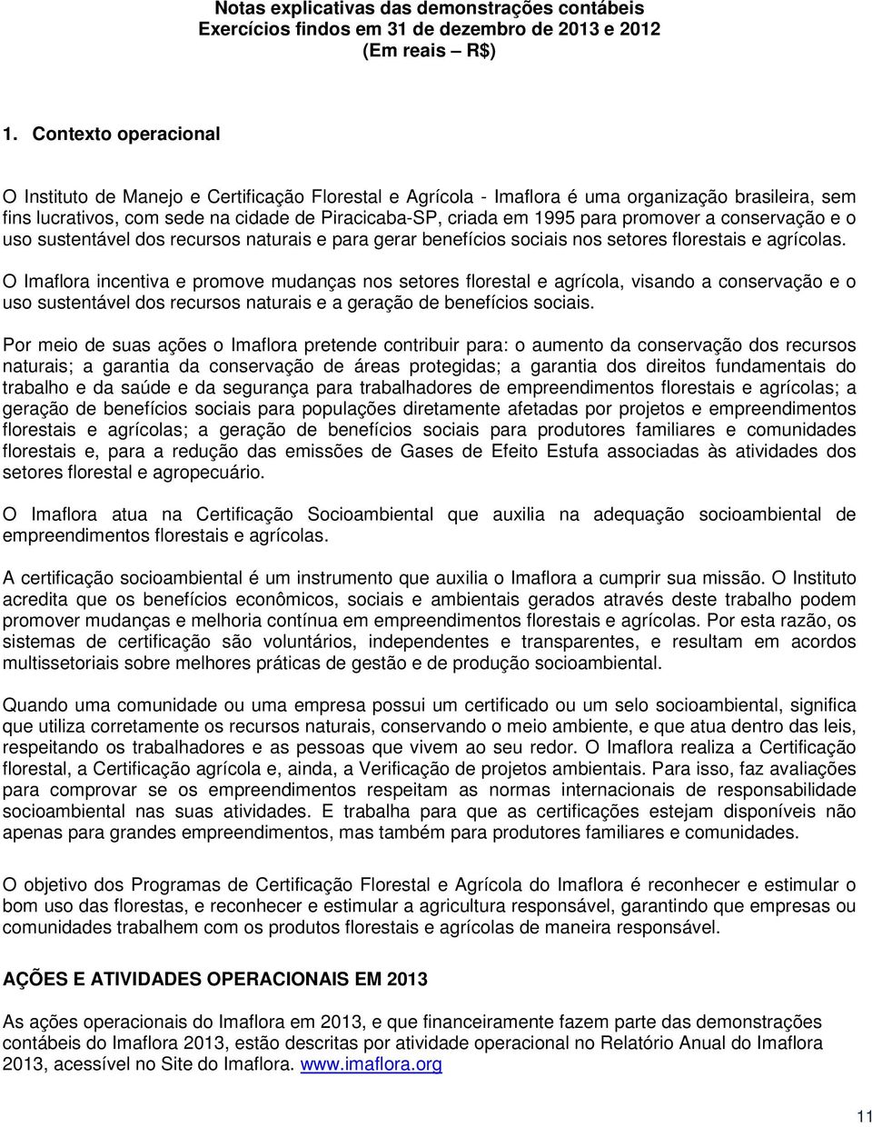 promover a conservação e o uso sustentável dos recursos naturais e para gerar benefícios sociais nos setores florestais e agrícolas.