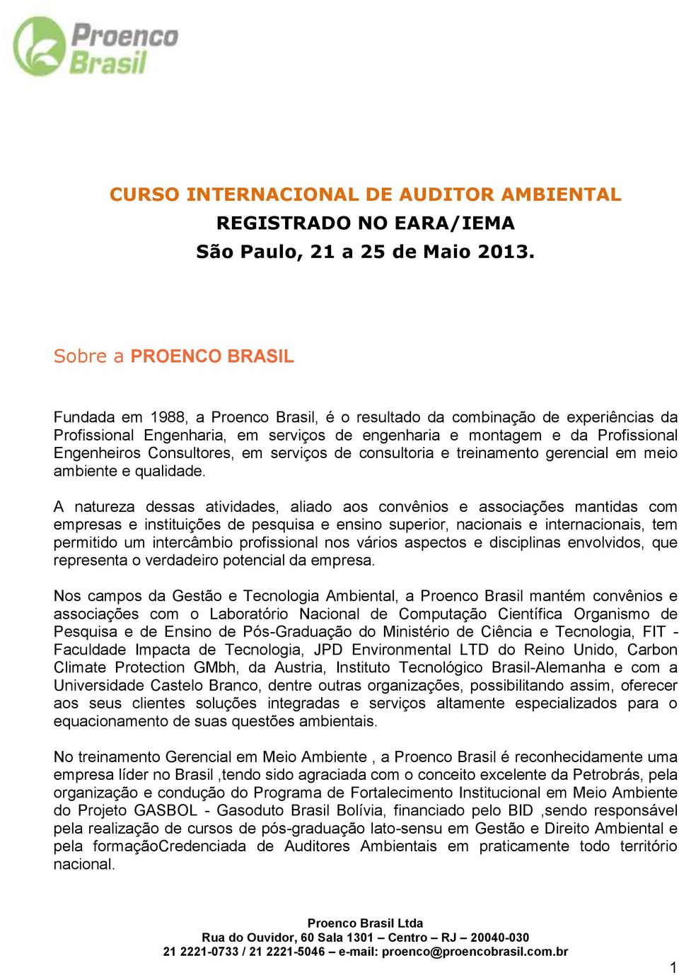 Consultores, em serviços de consultoria e treinamento gerencial em meio ambiente e qualidade.