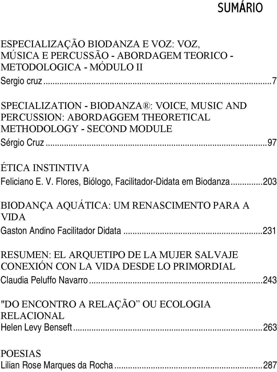 ..203 BIODANÇA AQUÁTICA: UM RENASCIMENTO PARA A VIDA Gaston Andino Facilitador Didata.