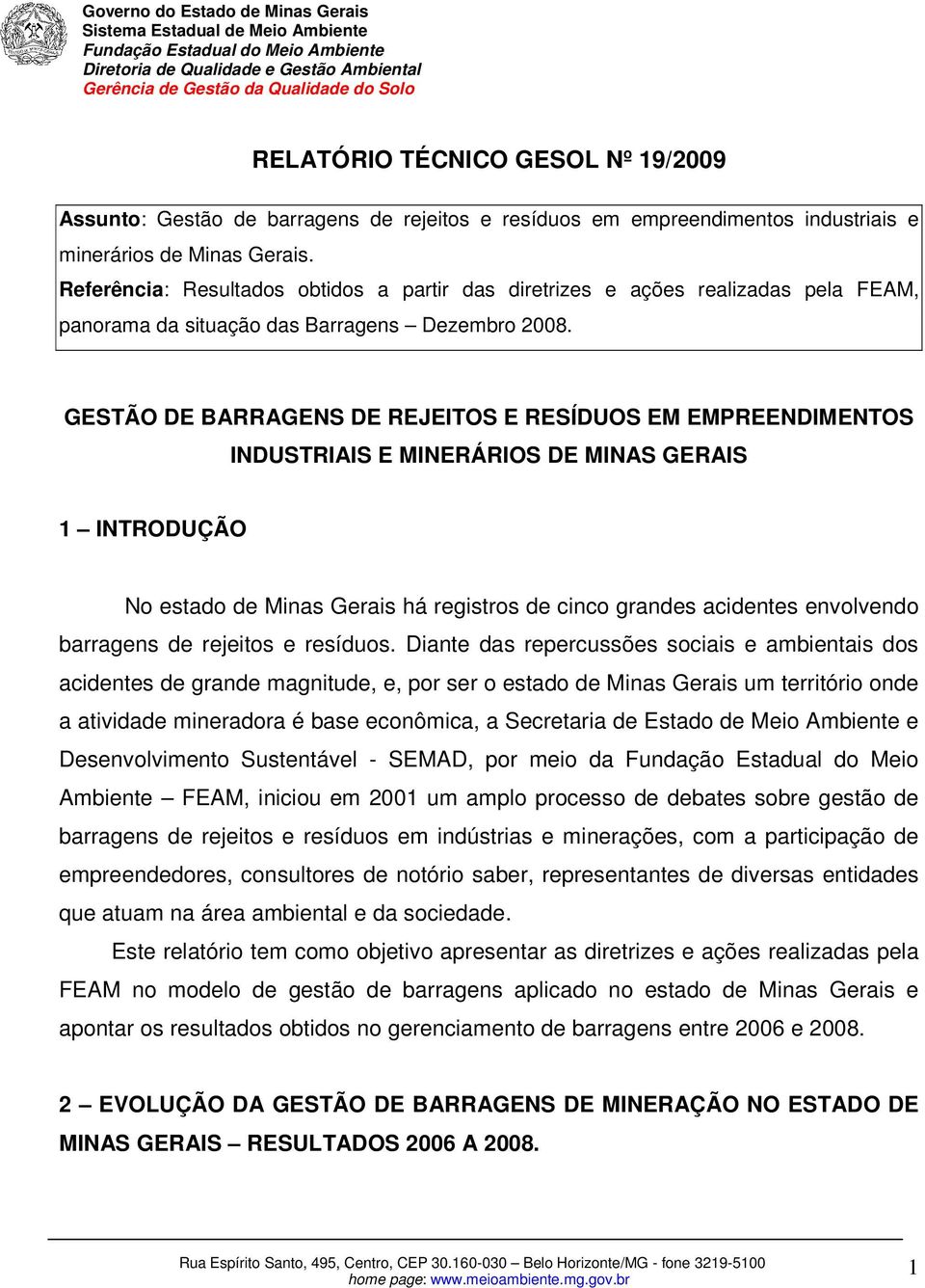 GESTÃO DE BARRAGENS DE REJEITOS E RESÍDUOS EM EMPREENDIMENTOS INDUSTRIAIS E MINERÁRIOS DE MINAS GERAIS 1 INTRODUÇÃO No estado de Minas Gerais há registros de cinco grandes acidentes envolvendo