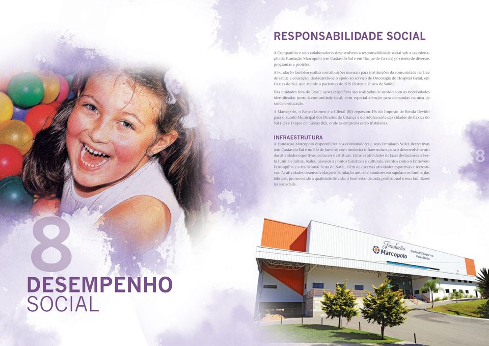 A Fundação também realiza contribuições mensais para instituições da comunidade na área de saúde e educação, destacando-se o apoio ao serviço de Oncologia do Hospital Geral, em Caxias do Sul, que