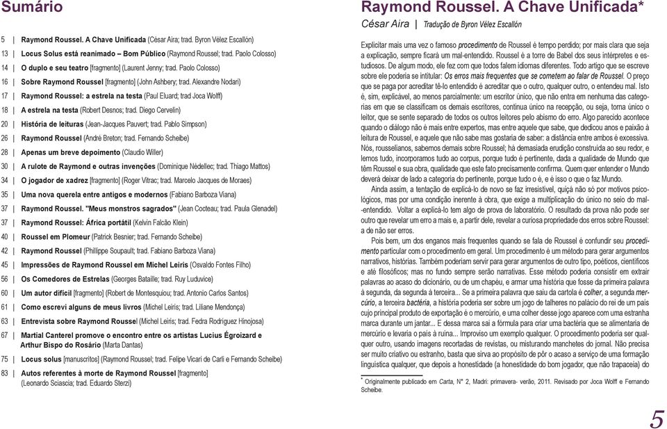 Alexandre Nodari) 17 Raymond Roussel: a estrela na testa (Paul Eluard; trad Joca Wolff) 18 A estrela na testa (Robert Desnos; trad. Diego Cervelin) 20 História de leituras (Jean-Jacques Pauvert; trad.