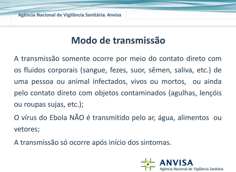 ) de uma pessoa ou animal infectados, vivos ou mortos, ou ainda pelo contato direto com objetos