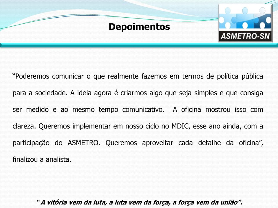 A ideia agora é criarmos algo que seja simples e que consiga ser medido e ao mesmo tempo