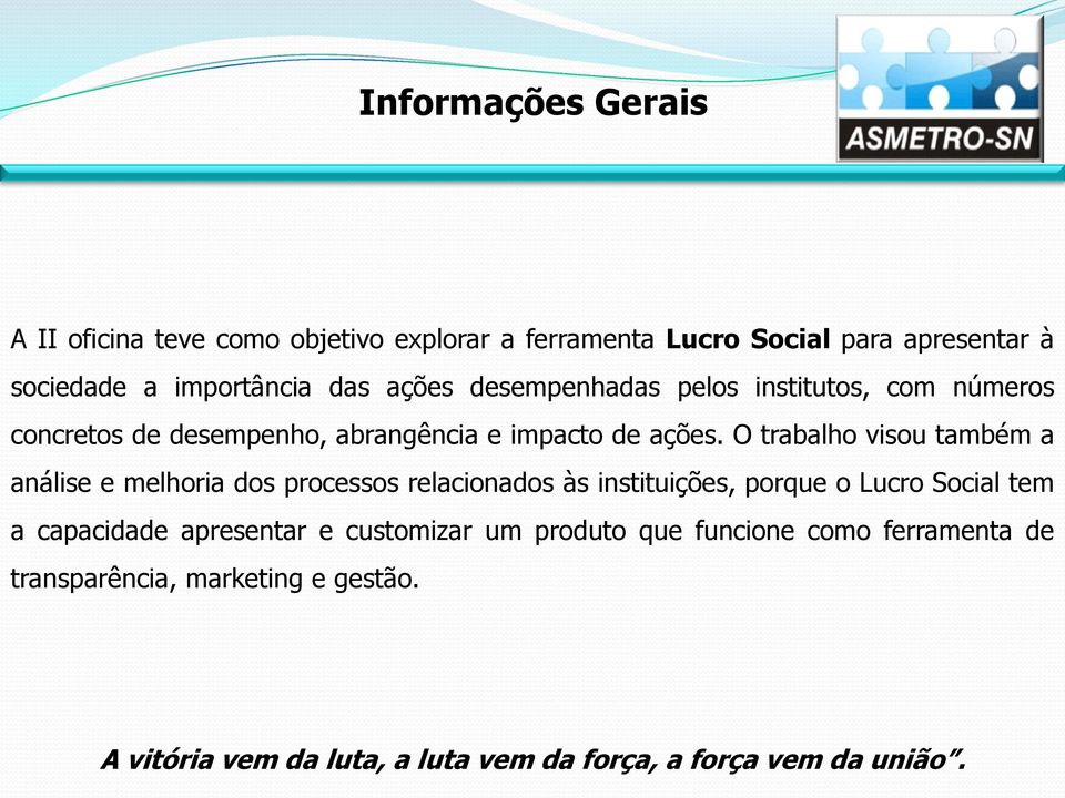 O trabalho visou também a análise e melhoria dos processos relacionados às instituições, porque o Lucro Social tem a capacidade