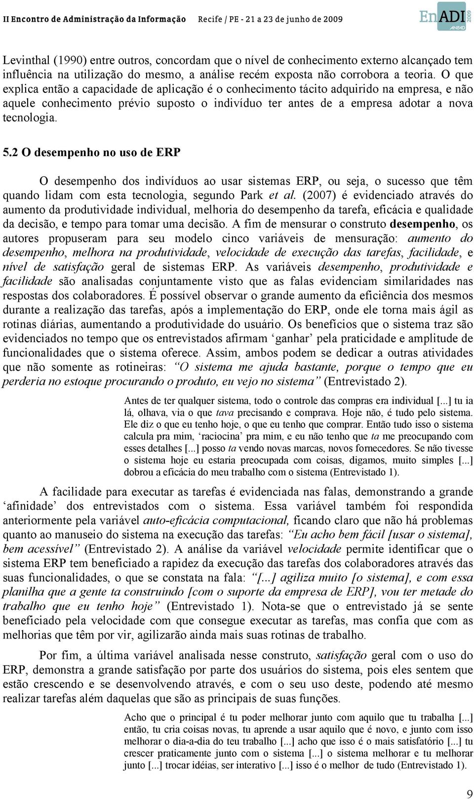 2 O desempenho no uso de ERP O desempenho dos indivíduos ao usar sistemas ERP, ou seja, o sucesso que têm quando lidam com esta tecnologia, segundo Park et al.