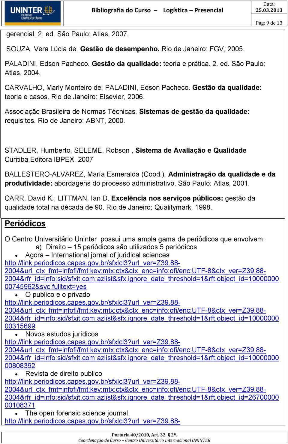 Associação Brasileira de Normas Técnicas. Sistemas de gestão da qualidade: requisitos. Rio de Janeiro: ABNT, 2000.