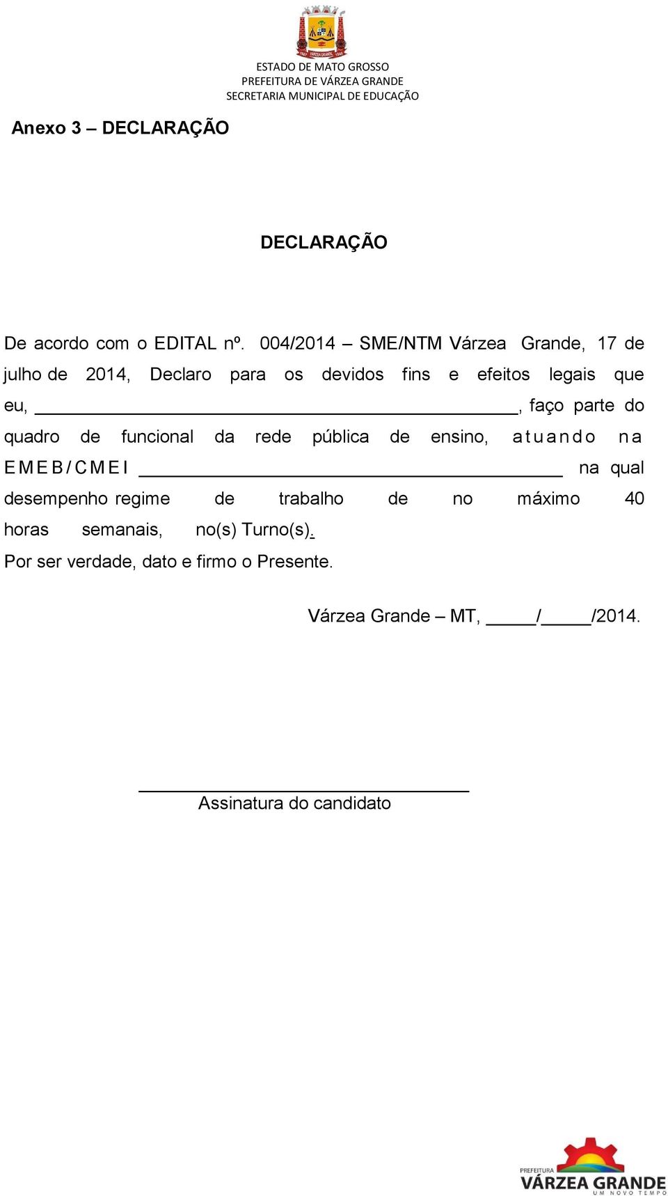 parte do quadro de funcional da rede pública de ensino, a t u a n d o n a E M E B / C M E I na qual desempenho