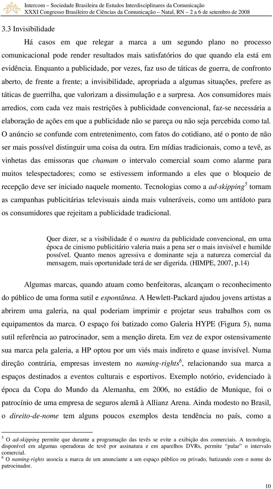 valorizam a dissimulação e a surpresa.