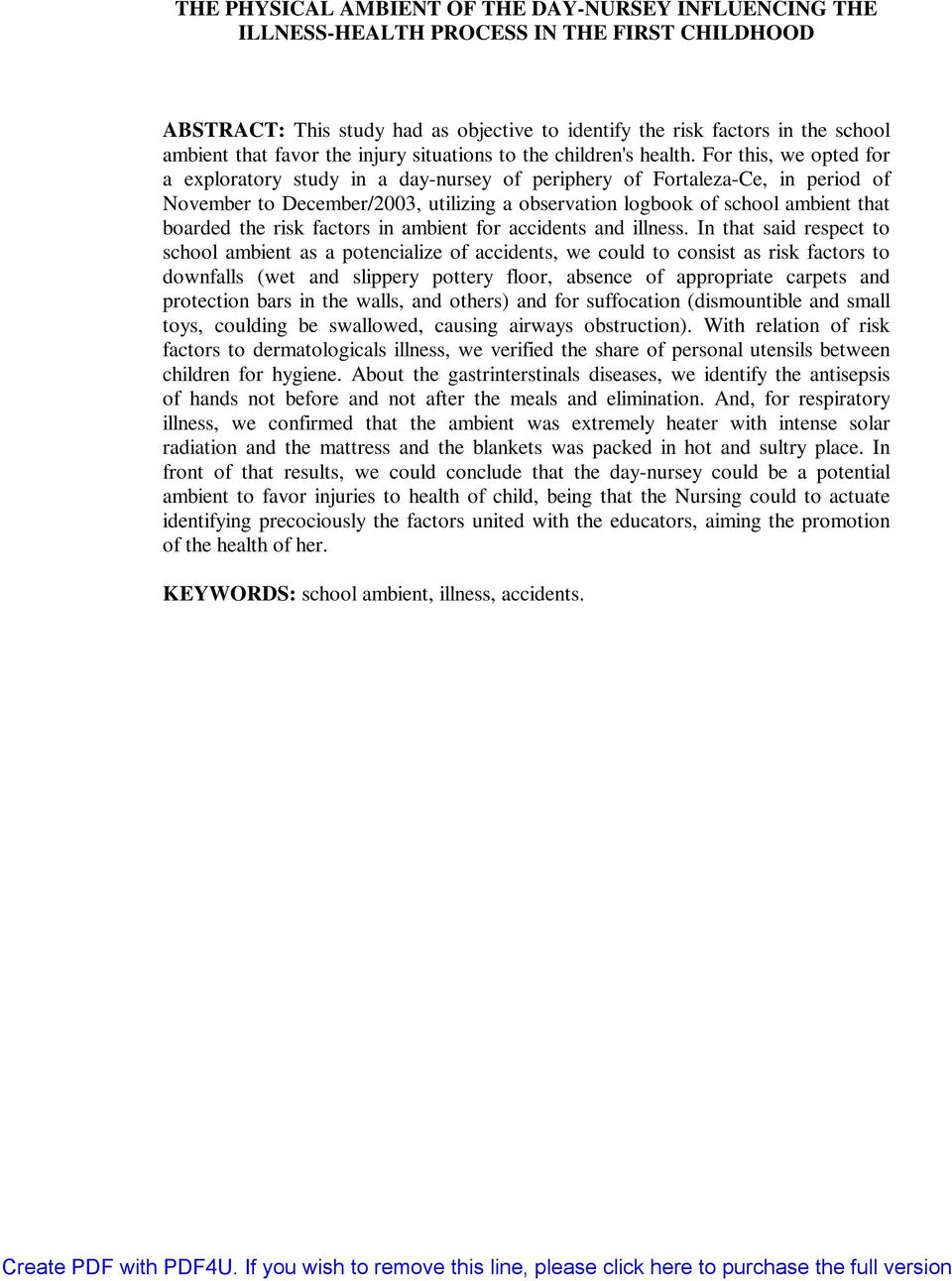 For this, we opted for a exploratory study in a day-nursey of periphery of Fortaleza-Ce, in period of November to December/2003, utilizing a observation logbook of school ambient that boarded the