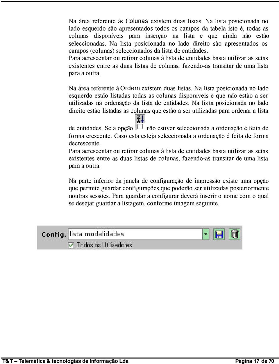 Na lista posicionada no lado direito são apresentados os campos (colunas) seleccionados da lista de entidades.