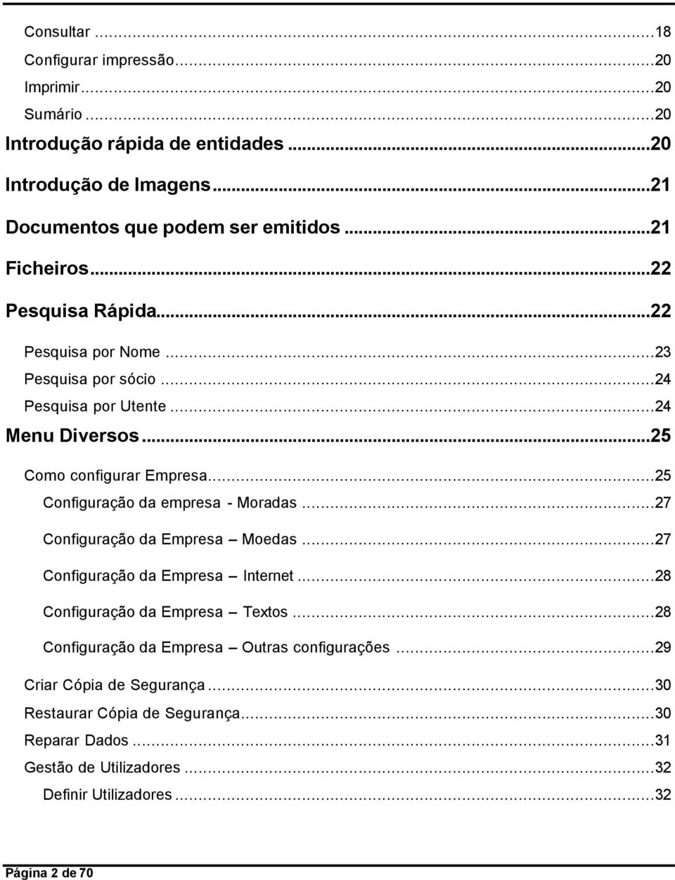 ..25 Configuração da empresa - Moradas...27 Configuração da Empresa Moedas...27 Configuração da Empresa Internet...28 Configuração da Empresa Textos.