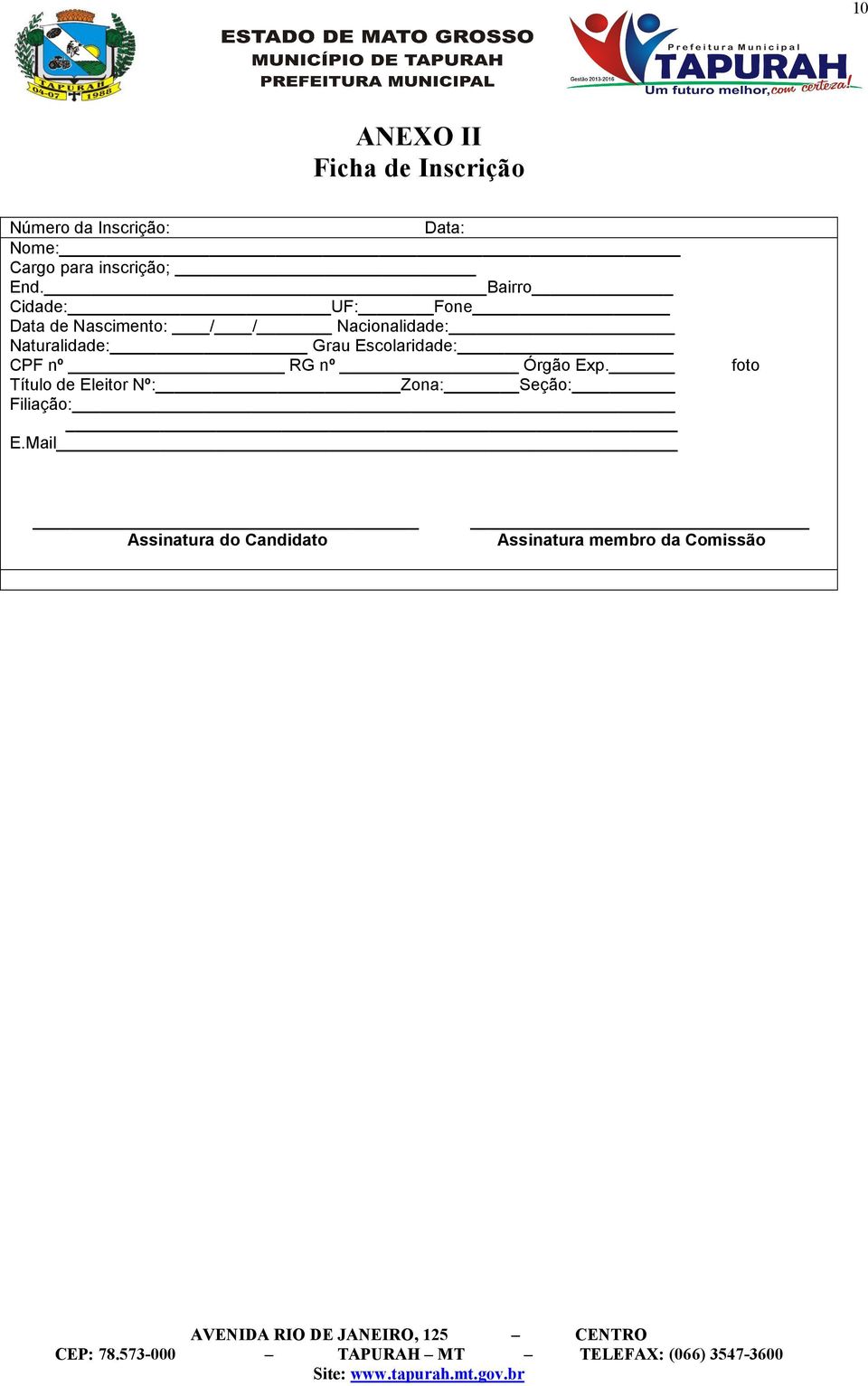 Bairro Cidade: UF: Fone Data de Nascimento: / / Nacionalidade: Naturalidade: