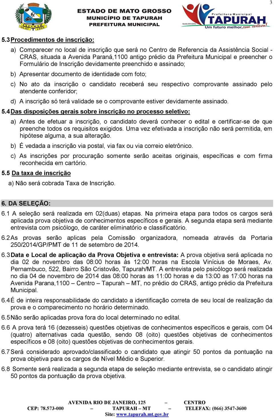 comprovante assinado pelo atendente conferidor; d) A inscrição só terá validade se o comprovante estiver devidamente assinado. 5.