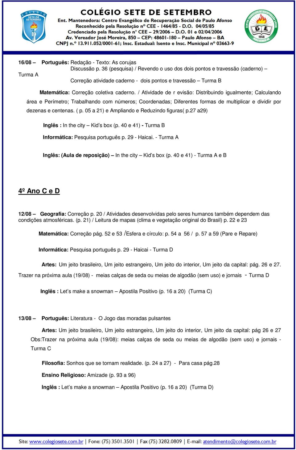 / Atividade de r evisão: Distribuindo igualmente; Calculando área e Perímetro; Trabalhando com números; Coordenadas; Diferentes formas de multiplicar e dividir por dezenas e centenas. ( p.