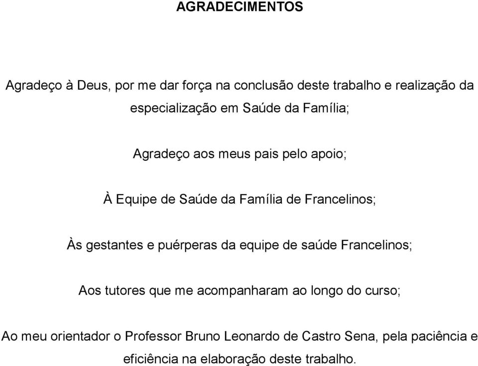 gestantes e puérperas da equipe de saúde Francelinos; Aos tutores que me acompanharam ao longo do curso; Ao