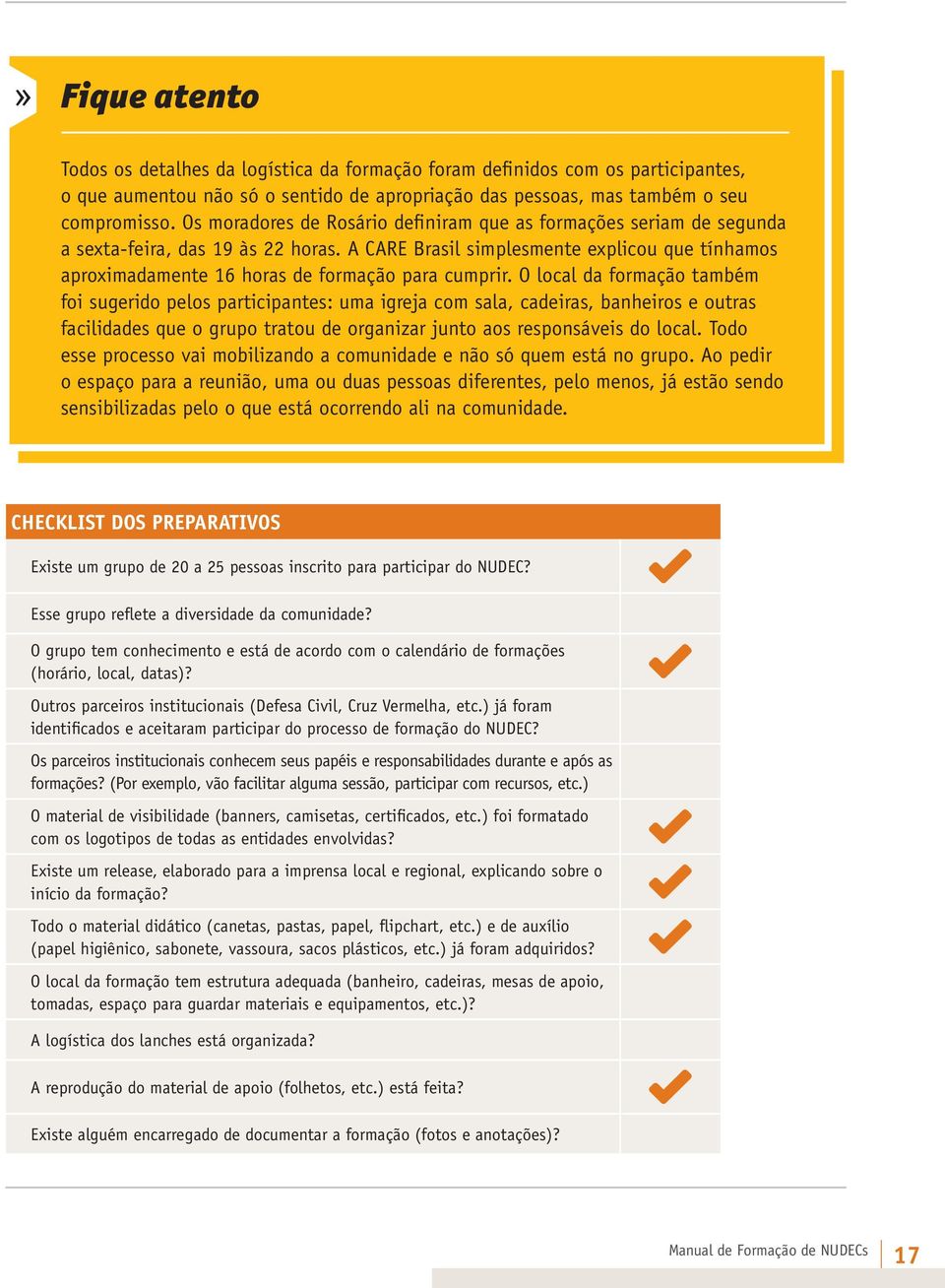 A CARE Brasil simplesmente explicou que tínhamos aproximadamente 16 horas de formação para cumprir.