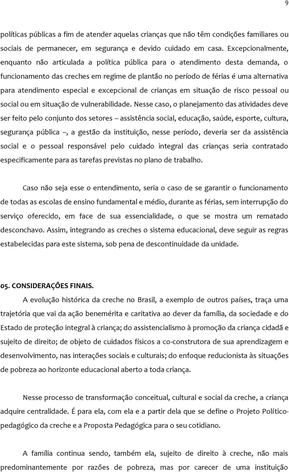 especial e excepcional de crianças em situação de risco pessoal ou social ou em situação de vulnerabilidade.